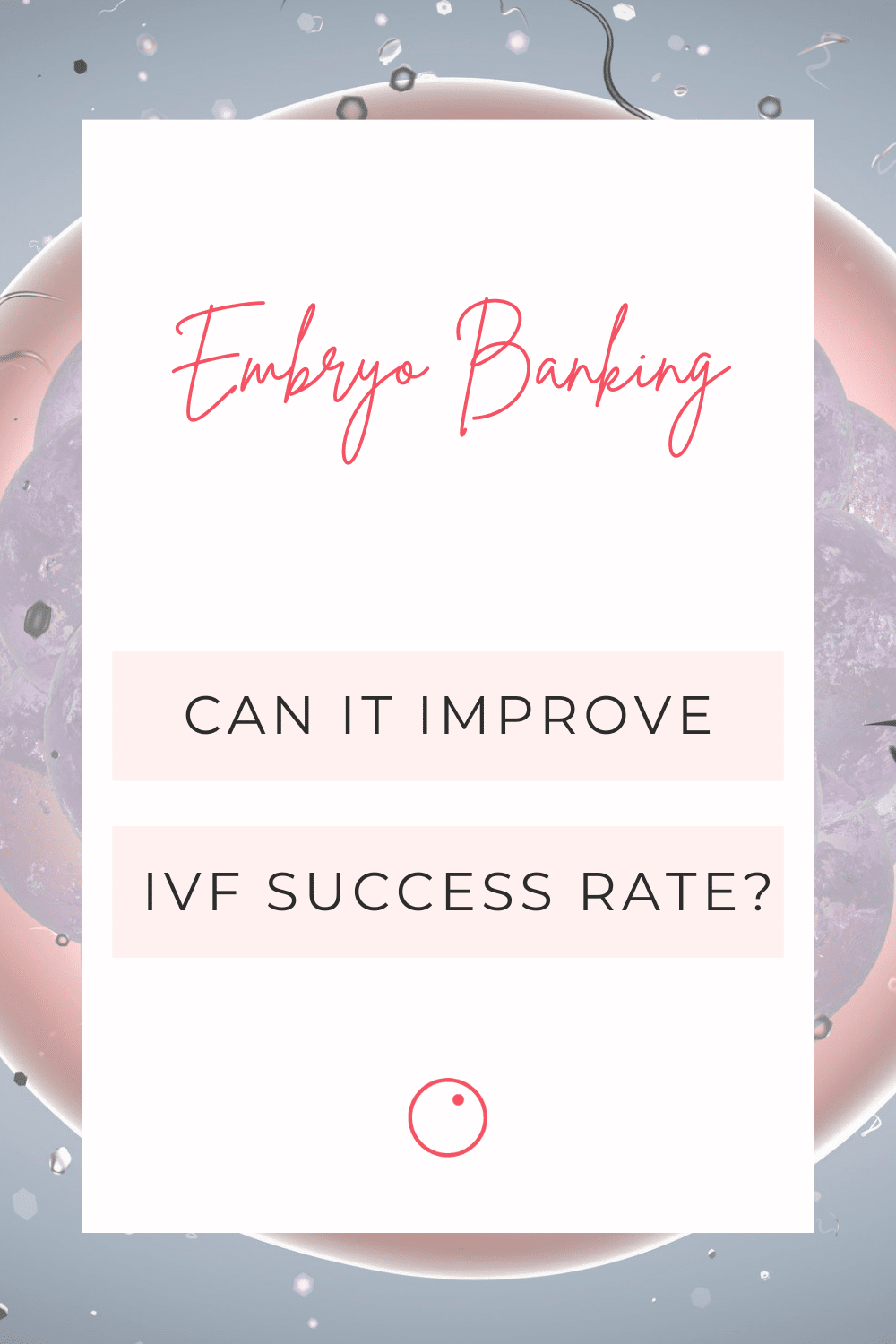Embryo Banking for IVF Success