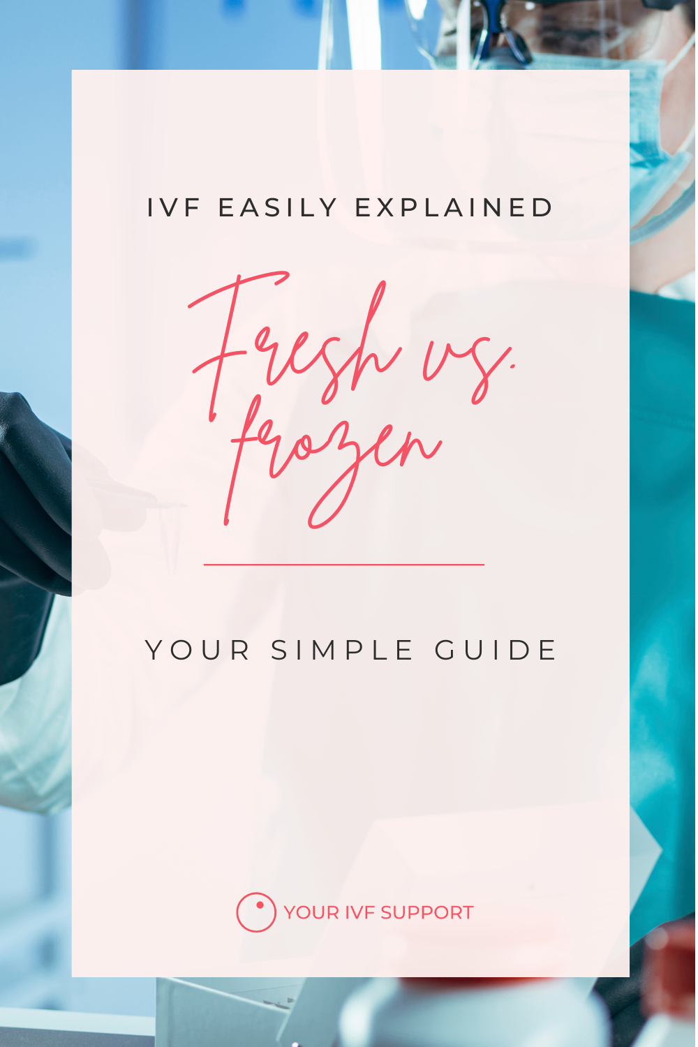 IVF easily explained: Fresh vs. frozen - your simple guide